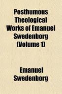Posthumous Theological Works Of Emanuel di Emanuel Swedenborg edito da General Books
