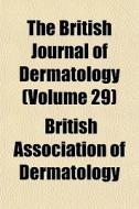 The British Journal Of Dermatology (volume 29) di British Association of Dermatology edito da General Books Llc