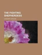 The Fighting Shepherdess di Caroline Lockhart edito da Rarebooksclub.com