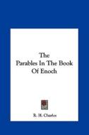 The Parables in the Book of Enoch di Robert Henry Charles, R. H. Charles edito da Kessinger Publishing