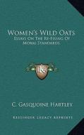 Women's Wild Oats: Essays on the Re-Fixing of Moral Standards di C. Gasquoine Hartley edito da Kessinger Publishing