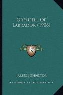 Grenfell of Labrador (1908) di James Johnston edito da Kessinger Publishing