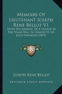 Memoirs of Lieutenant Joseph Rene Bellot V1: With His Journal of a Voyage in the Polar Seas, in Search of Sir John Franklin (1855) di Joseph Rene Bellot edito da Kessinger Publishing
