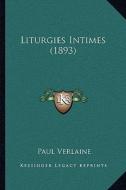 Liturgies Intimes (1893) di Paul Verlaine edito da Kessinger Publishing