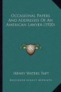 Occasional Papers and Addresses of an American Lawyer (1920) di Henry Waters Taft edito da Kessinger Publishing
