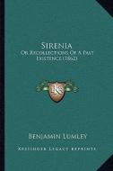 Sirenia: Or Recollections of a Past Existence (1862) di Benjamin Lumley edito da Kessinger Publishing
