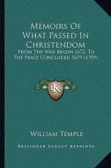 Memoirs of What Passed in Christendom: From the War Begun 1672, to the Peace Concluded 1679 (1709) di William Temple edito da Kessinger Publishing