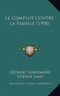 Le Complot Contre La Famille (1908) di Georges Noblemaire edito da Kessinger Publishing