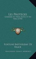 Les Proteges: Comedie En Trois Actes Et En Vers (1770) di Fortune Barthelemy De Felice edito da Kessinger Publishing