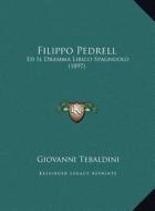 Filippo Pedrell: Ed Il Dramma Lirico Spagnuolo (1897) di Giovanni Tebaldini edito da Kessinger Publishing