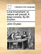 Love Triumphant di John Dryden edito da Gale Ecco, Print Editions