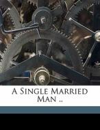 A Single Married Man .. edito da Nabu Press