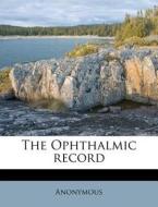 The Ophthalmic Record di Anonymous edito da Nabu Press