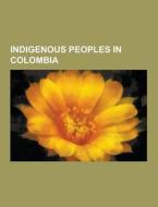 Indigenous Peoples In Colombia di Source Wikipedia edito da University-press.org
