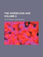 The Horseless Age Volume 8; The Automobile Trade Magazine di Books Group edito da Rarebooksclub.com