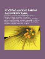 Kuyurgazinskii Rai On Bashkortostana: N di Istochnik Wikipedia edito da Books LLC, Wiki Series