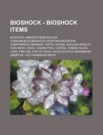 Bioshock - Bioshock Items: Bioshock Ammunition,bioshock Consumables,bioshock Weapons,invention Components,grenade, Pistol Round, Arcadia Merlot, Chech di Source Wikia edito da Books Llc, Wiki Series