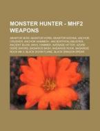 Monster Hunter - Mhf2 Weapons: Akantor B di Source Wikia edito da Books LLC, Wiki Series