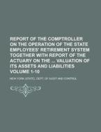 Report of the Comptroller on the Operation of the State Employees' Retirement System Together with Report of the Actuary on the Valuation of Its Asset di New York Dept of Audit Control edito da Rarebooksclub.com