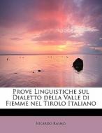 Prove Linguistiche sul Dialetto della Valle di Fiemme nel Tirolo Italiano di Ricardo Rasmo edito da BiblioLife