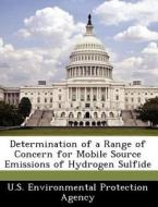 Determination Of A Range Of Concern For Mobile Source Emissions Of Hydrogen Sulfide edito da Bibliogov