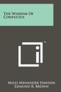 The Wisdom of Confucius edito da Literary Licensing, LLC