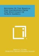 Revision of the Rimella-Like Gastropods from the West Coast of North America di Bruce L. Clark, Dorothy Bryant Kemper Palmer edito da Literary Licensing, LLC