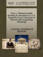 Knox V. Massachusetts Bonding & Insurance Co U.s. Supreme Court Transcript Of Record With Supporting Pleadings di J A Edge, Rodman W Keenon edito da Gale, U.s. Supreme Court Records
