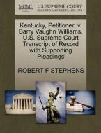 Kentucky, Petitioner, V. Barry Vaughn Williams. U.s. Supreme Court Transcript Of Record With Supporting Pleadings di Robert F Stephens edito da Gale, U.s. Supreme Court Records