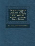 Records of Officers and Men of New Jersey in the Civil War, 1861-1865 Volume 1 edito da Nabu Press