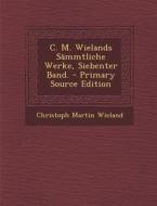 C. M. Wielands Sammtliche Werke, Siebenter Band. di Christoph Martin Wieland edito da Nabu Press