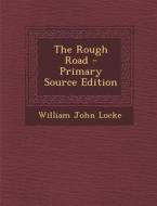 The Rough Road di William John Locke edito da Nabu Press