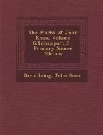 The Works of John Knox, Volume 6, Part 2 di David Laing, John Knox edito da Nabu Press