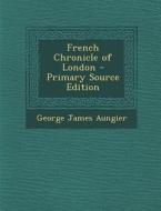 French Chronicle of London di George James Aungier edito da Nabu Press