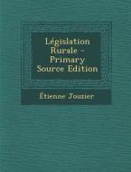 Legislation Rurale di Etienne Jouzier edito da Nabu Press