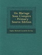 Un Mariage Sous L'Empire di Sophie Nichault Lavalette De Gay edito da Nabu Press