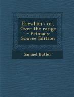 Erewhon: Or, Over the Range di Samuel Butler edito da Nabu Press