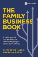 The Family Business Book: A Roadmap For Entrepreneurial Families To Prosper Across Generations di Alfredo De Massis, Emanuela Rondi edito da Pearson Education Limited