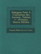 Dialogues Faits A L'Imitation Des Anciens, Volume 1 di Francois Mothe De La Le Vayer edito da Nabu Press