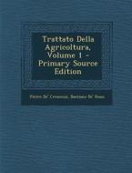 Trattato Della Agricoltura, Volume 1 - Primary Source Edition di Pietro De' Crescenzi, Bastiano De' Rossi edito da Nabu Press