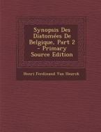 Synopsis Des Diatomees de Belgique, Part 2 - Primary Source Edition di Henri Ferdinand Van Heurck edito da Nabu Press