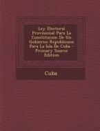 Ley Electoral Provisional Para La Constitucion de Un Gobierno Republicano Para La Isla de Cuba edito da Nabu Press