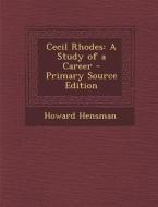 Cecil Rhodes: A Study of a Career di Howard Hensman edito da Nabu Press