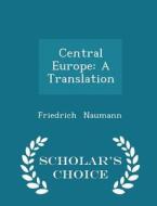 Central Europe di Friedrich Naumann edito da Scholar's Choice