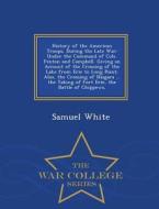 History Of The American Troops, During The Late War di Professor Samuel White edito da War College Series