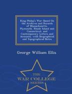 King Philip's War di George William Ellis edito da War College Series