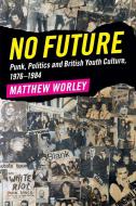 No Future di Matthew Worley edito da Cambridge University Press