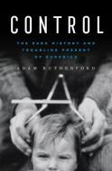 Control: The Dark History and Troubling Present of Eugenics di Adam Rutherford edito da W W NORTON & CO