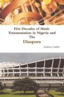Five Decades of Music Transmutation in Nigeria and The Diaspora di Godwin Sadoh edito da Lulu.com