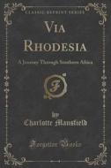Via Rhodesia di Charlotte Mansfield edito da Forgotten Books